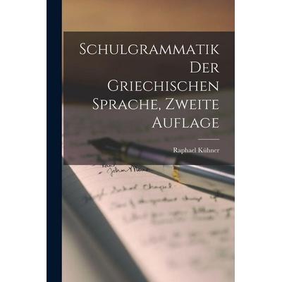 Schulgrammatik der Griechischen Sprache, zweite Auflage, Taschenbuch von Raphael Kühner, Legare Street Press, 978-1-01-915248-5