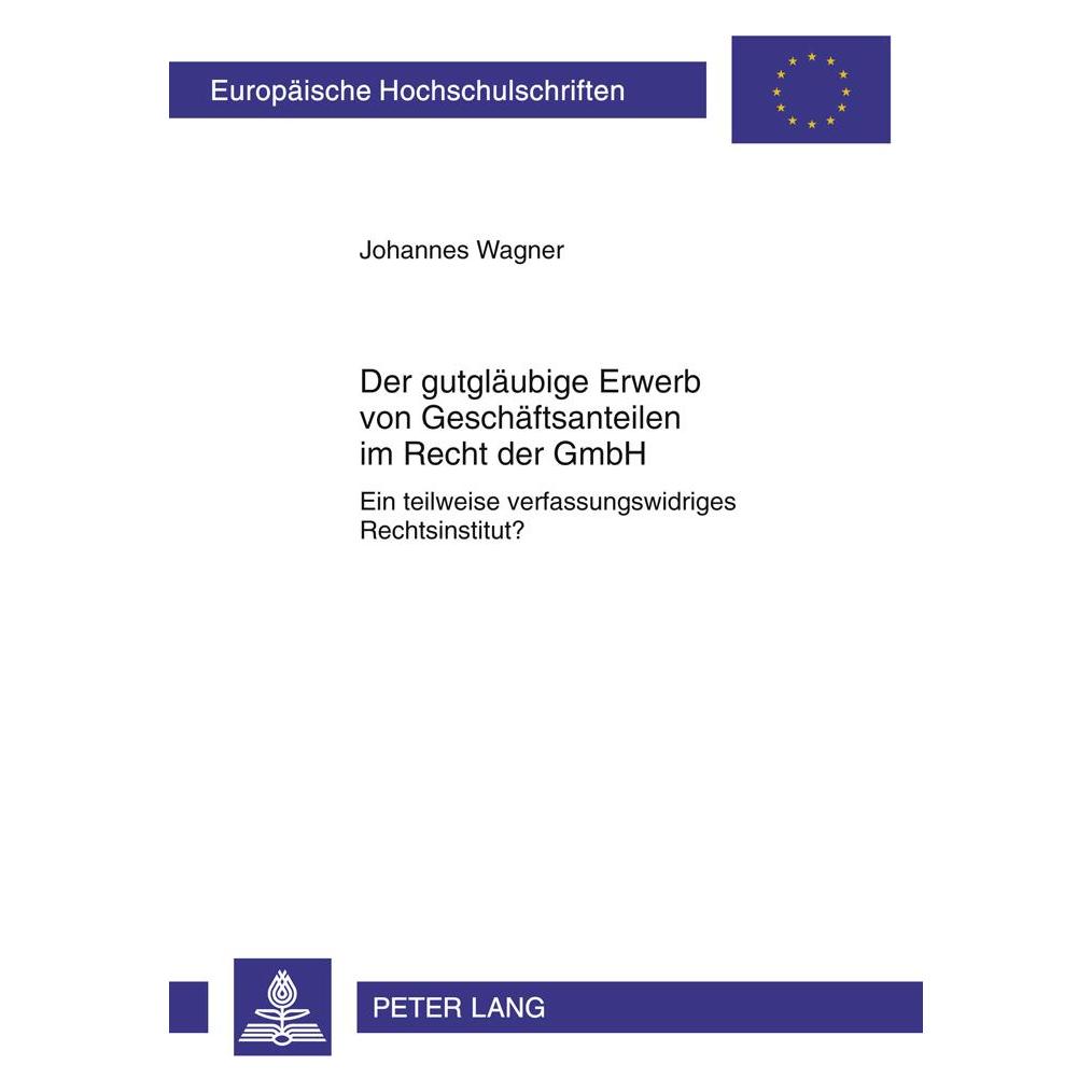 Peter Lang Der gutgläubige Erwerb von Geschäftsanteilen im Recht der GmbH (Deutsch, Softcover, Johannes Wagner) (56024464)