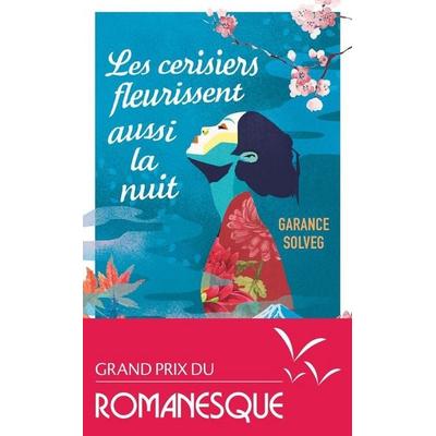 Les cerisiers fleurissent aussi la nuit, Taschenbuch von Garance Solveg, J'ai Lu, 978-2-290-43479-6