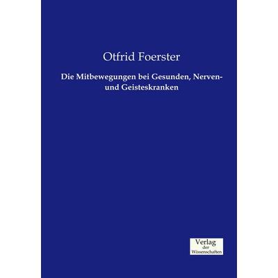 Die Mitbewegungen bei Gesunden, Nerven- und Geisteskranken, Taschenbuch von Otfrid Foerster, Verlag der Wissenschaften, 978-3-95700-558-8