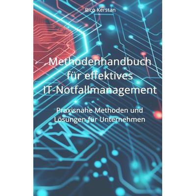 Methodenhandbuch für effektives IT-Notfallmanagement, Taschenbuch von Rico Kerstan, Epubli, 978-3-7598-4559-7
