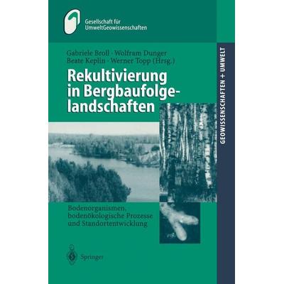 Rekultivierung in Bergbaufolgelandschaften, Taschenbuch von Gabriele Broll,Wolfram Dunger,Beate Keplin, Springer Berlin, 978-3-540-65727-9
