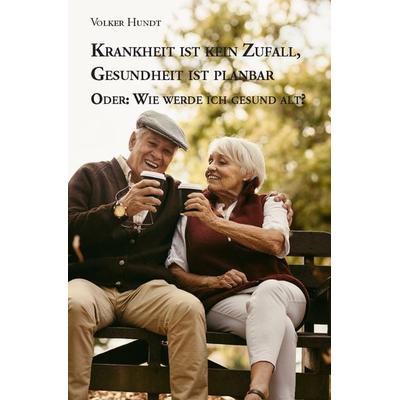 Krankheit ist kein Zufall, Gesundheit ist planbar, Taschenbuch von Volker Hundt, Rediroma-Verlag, 978-3-96103-891-6