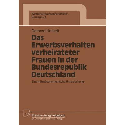Das Erwerbsverhalten verheirateter Frauen in der Bundesrepublik Deutschland, Taschenbuch von Gerhard Untiedt, Physica, 978-3-7908-0609-0