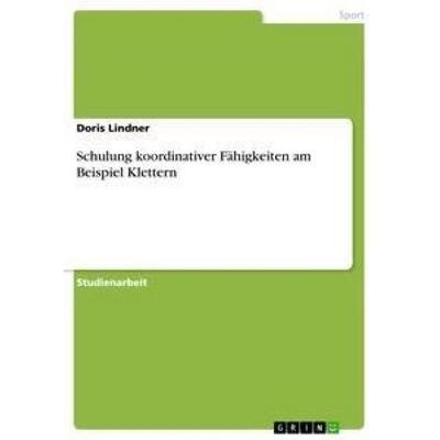 Schulung koordinativer Fähigkeiten am Beispiel Klettern, Taschenbuch von Doris Lindner, GRIN, 978-3-656-24846-0