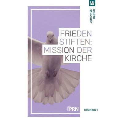 Frieden stiften: Mission der Kirche, Taschenbuch von Johannes Reimer, Ben Schulz & Partner, 978-3-9824180-8-7