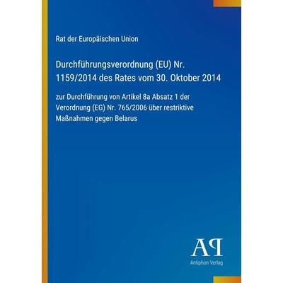 Durchführungsverordnung (EU) Nr. 1159/2014 des Rates vom 30. Oktober 2014, Taschenbuch von Rat der Europäischen Union, Antiphon Verlag,