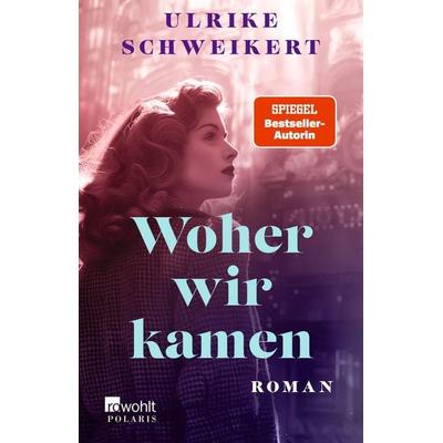 Woher wir kamen, Taschenbuch von Ulrike Schweikert, Rowohlt Taschenbuch, 978-3-499-00988-4
