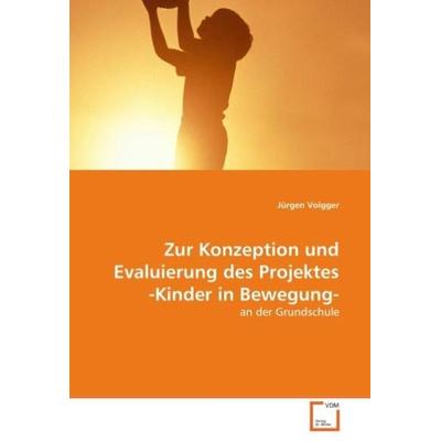 Volgger, J: Zur Konzeption und Evaluierung des Projektes -Ki, Taschenbuch von Jürgen Volgger, VDM, 978-3-639-04428-7