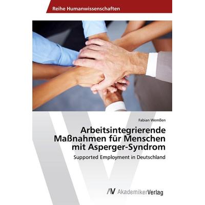 Arbeitsintegrierende Maßnahmen für Menschen mit Asperger-Syndrom, Taschenbuch von Fabian Wemssen, AV Akademikerverlag, 978-3-639-62567-7