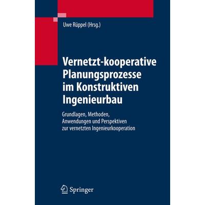 Vernetzt-kooperative Planungsprozesse im Konstruktiven Ingenieurbau, Gebundene Ausgabe von Uwe Rüppel, Springer Berlin, 978-3-540-68102-1