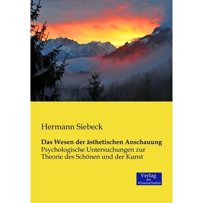 Das Wesen der ästhetischen Anschauung, Taschenbuch von Hermann Siebeck, Verlag der Wissenschaften, 978-3-95700-106-1