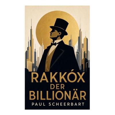 Rakkóx der Billionär, Taschenbuch von Paul Scheerbart, E-artnow, 978-80-273-6159-5