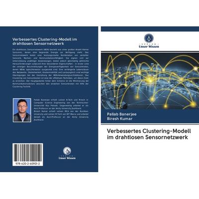 Verbessertes Clustering-Modell im drahtlosen Sensornetzwerk, Taschenbuch von Pallab Banerjee,Biresh Kumar, Sciencia Scripts, 978-620-2-60901-2