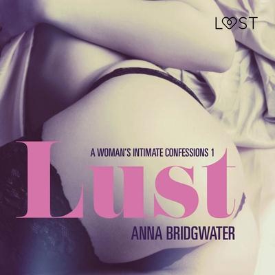 Lust - A Woman's Intimate Confessions 1 - Anna Bridgwater, Audio, 9788726198089