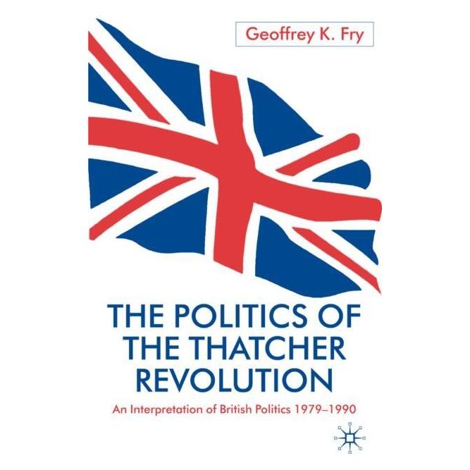 Palgrave Macmillan Uk Fry:The Politics of the Thatcher Revolu (Englisch, Hardcover, G Fry, G. Fry) (63048612)