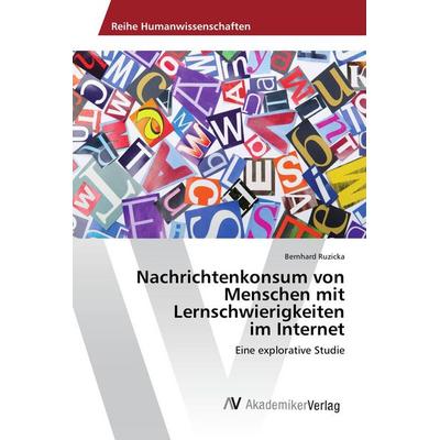 Nachrichtenkonsum von Menschen mit Lernschwierigkeiten im Internet, Taschenbuch von Bernhard Ruzicka, AV Akademikerverlag, 978-3-639-88562-0