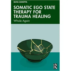 Somatic Ego State Therapy for Trauma Healing, Fachbücher von Silvia Zanotta