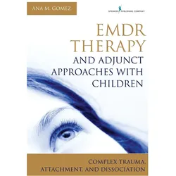 Emdr Therapy and Adjunct Approaches with Children: Complex Trauma, Attachment, and Dissociation, Sachbücher von Ana Gomez