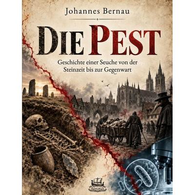 Die Pest - Geschichte einer Seuche von der Steinzeit bis zur Gegenwart, Taschenbuch von Johannes Bernau, HaithaBuch, 978-3-912745-50-4