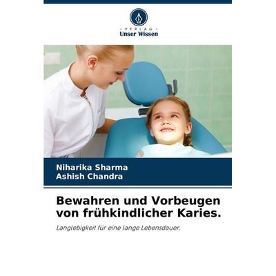 Bewahren und Vorbeugen von frühkindlicher Karies., Taschenbuch von Niharika Sharma,Ashish Chandra, Verlag Unser Wissen, 978-620-8-26770-4