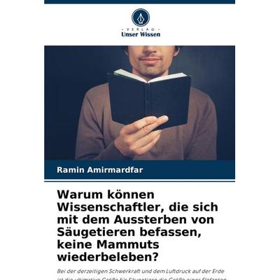 Warum können Wissenschaftler, die sich mit dem Aussterben von Säugetieren befassen, keine Mammuts wiederbeleben?, Taschenbuch von Ramin Amirmardfar,