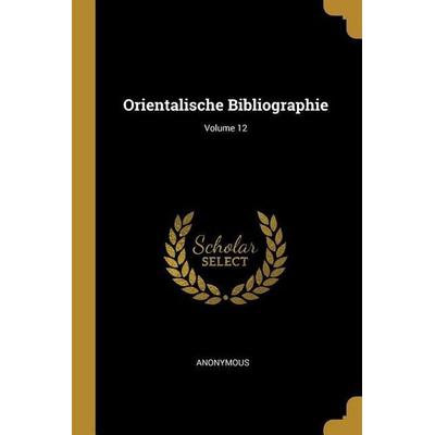 Orientalische Bibliographie; Volume 12, Taschenbuch von Anonymous, Creative Media Partners, LLC, 978-0-274-20229-4