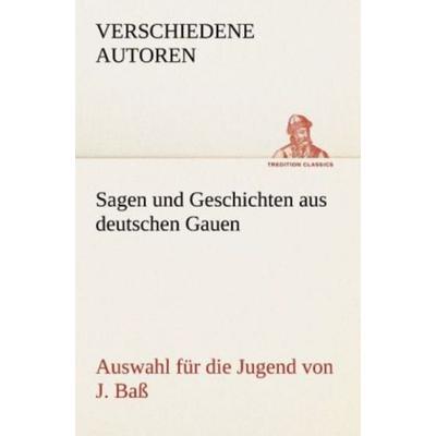 Sagen und Geschichten aus deutschen Gauen, Taschenbuch von Verschiedene Autoren, Tredition, 978-3-8424-8810-6