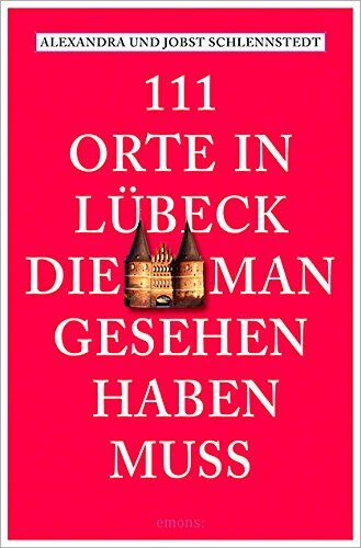 Alexandra Schlennstedt - 111 Orte in Lübeck, die man gesehen haben muss - Preis vom 04.10.2026 03:51:26 h