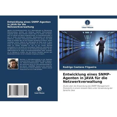 Caetano Filgueira, R: Entwicklung eines SNMP-Agenten in JAVA, Taschenbuch von Rodrigo Caetano Filgueira, Verlag Unser Wissen, 978-620-6-77734-2