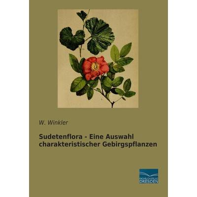 Sudetenflora - Eine Auswahl charakteristischer Gebirgspflanzen, Taschenbuch von W. Winkler, Fachbuchverlag Dresden, 978-3-95692-368-5
