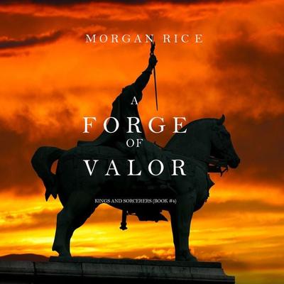 A Forge of Valor (Kings and Sorcerers--Book 4) - Morgan Rice, Audio, 9781640295414