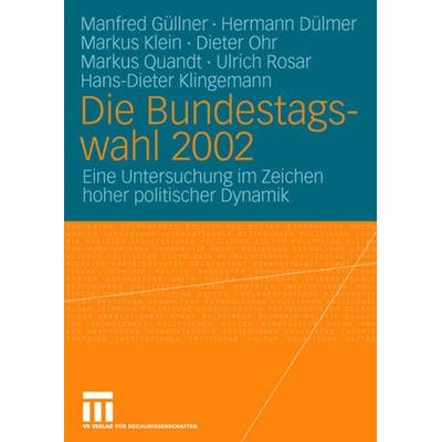Die Bundestagswahl 2002, Taschenbuch von Manfred Güllner,Hermann Dülmer,Markus Klein,Dieter Ohr,Markus Quandt, VS Verlag für Sozialwissenschaften,