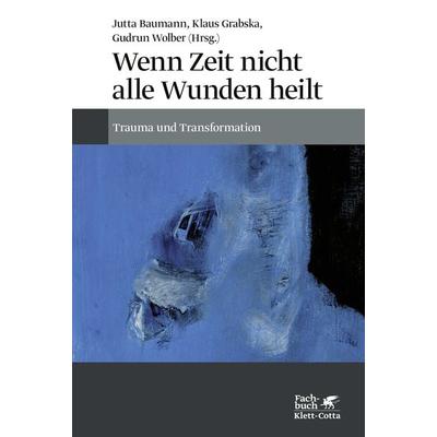 Wenn Zeit nicht alle Wunden heilt, Gebundene Ausgabe von Jutta Baumann,Klaus Grabska,Gudrun Wolber, Klett Cotta, 978-3-608-98233-6