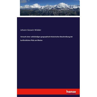 Versuch einer vollständigen geographisch-historischen Beschreibung der kurfürstlichen Pfalz am Rheine, Taschenbuch von Johann Goswin Widder,