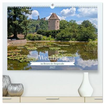 Weinheim im Herzen der Bergstraße (hochwertiger Premium Wandkalender 2027 DIN A2 quer), Kunstdruck in Hochglanz