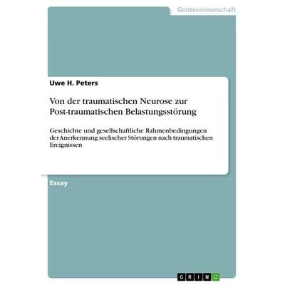 Von der traumatischen Neurose zur Post-traumatischen Belastungsstörung, Taschenbuch von Uwe H. Peters, GRIN, 978-3-346-36502-6
