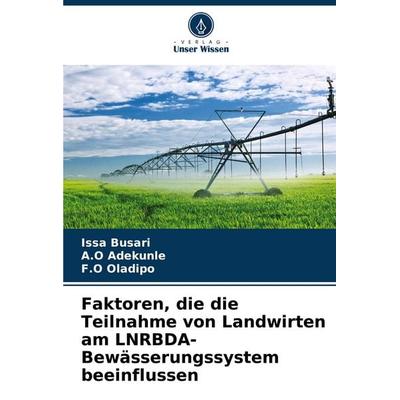 Faktoren, die die Teilnahme von Landwirten am LNRBDA-Bewässerungssystem beeinflussen, Taschenbuch von Issa Busari,A. O. Adekunle,F. O. Oladipo, Verlag