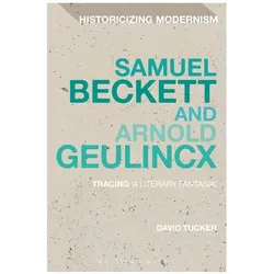 Samuel Beckett and Arnold Geulincx (Tracing 'a literary fantasia'), Belletristik von David Tucker