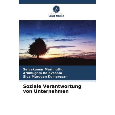 Soziale Verantwortung von Unternehmen, Taschenbuch von Selvakumar Marimuthu,Arumugam Balavesam,Siva Murugan Kumaresan, Verlag Unser Wissen,