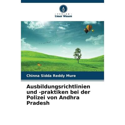 Ausbildungsrichtlinien und -praktiken bei der Polizei von Andhra Pradesh, Taschenbuch von Chinna Sidda Reddy Mure, Verlag Unser Wissen,