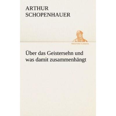 Über das Geistersehn und was damit zusammenhängt, Taschenbuch von Arthur Schopenhauer, Tredition, 978-3-8424-1362-7