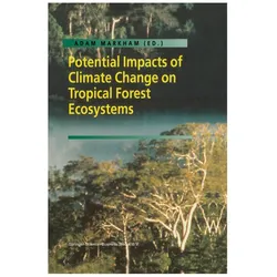 Potential Impacts of Climate Change on Tropical Forest Ecosystems, Fachbücher von Adam Markham