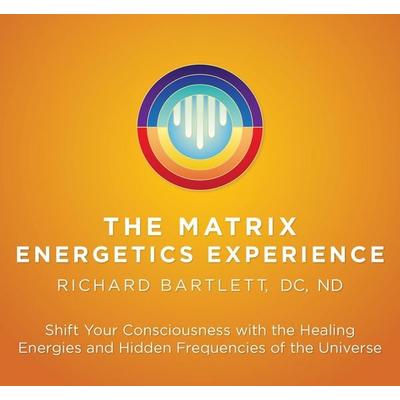 The Matrix Energetics Experience - Richard Bartlett, CD, 9781683643487