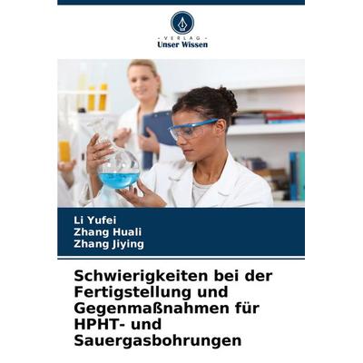 Schwierigkeiten bei der Fertigstellung und Gegenmaßnahmen für HPHT- und Sauergasbohrungen, Taschenbuch von Li Yufei,Zhang Huali,Zhang Jiying, Verlag