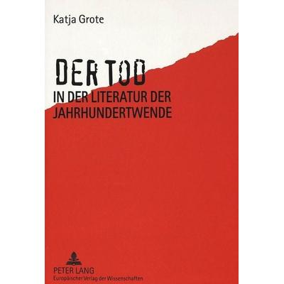 Der Tod in der Literatur der Jahrhundertwende, Taschenbuch von Katja Grote, Peter Lang GmbH, Internationaler Verlag der Wissenschaften,