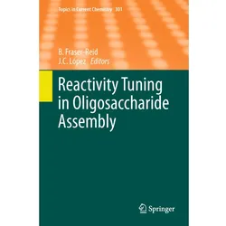 Reactivity Tuning in Oligosaccharide Assembly, Fachbücher von Bert Fraser-Reid, J. Cristóbal López