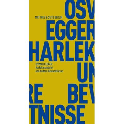Harlekinsmäntel und andere Bewandtnisse, Taschenbuch von Oswald Egger, Matthes & Seitz, 978-3-95757-352-0