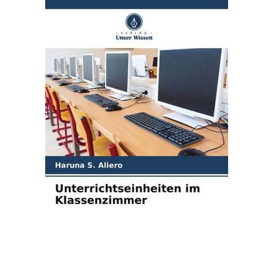 Unterrichtseinheiten im Klassenzimmer, Taschenbuch von Haruna S. Aliero, Verlag Unser Wissen, 978-620-5-28081-2