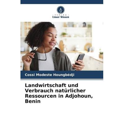 Landwirtschaft und Verbrauch natürlicher Ressourcen in Adjohoun, Benin, Taschenbuch von Cossi Modeste Houngbédji, Verlag Unser Wissen,